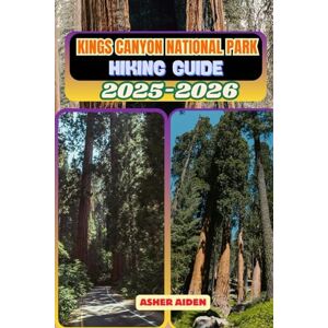 AIDEN, ASHER Kings Canyon National Park Hiking Guide 2025–2026: 22 (Trailwise: The 2025 Hiking Series) AIDEN, ASHER Kings Canyon National Park Hiking Guide 2025–2026: 22 (Trailwise: The 2025 Hiking Series)