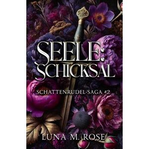 Rose, Luna M. Seele: Schicksal: Eine Fated-Mates- und Enemies-to-Lovers-Wandler-Romanze. (Schattenrudel-Saga) Rose, Luna M. Seele: Schicksal: Eine Fated-Mates- und Enemies-to-Lovers-Wandler-Romanze. (Schattenrudel-Saga)