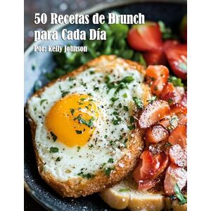Johnson, Kelly 50 Recetas de Brunch para Cada Día Johnson, Kelly 50 Recetas de Brunch para Cada Día