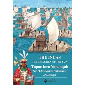 Lisinicchia Binda, Roberto Vittorio THE INCAS. THE CHILDREN OF THE SUN. Túpac Inca Yupanqui: the “Christopher Columbus” of Oceania Lisinicchia Binda, Roberto Vittorio THE INCAS. THE CHILDREN OF THE SUN. Túpac Inca Yupanqui: the “Christopher Columbus” of Oceania