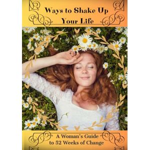 Chilli, Molly M. Ways to Shake Up Your Life: A Woman’s Guide to 52 Weeks of Change Chilli, Molly M. Ways to Shake Up Your Life: A Woman’s Guide to 52 Weeks of Change