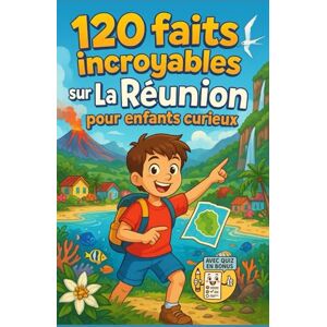 Moreau, Jacques 120 faits incroyables sur La Réunion pour enfants curieux: Découvre les volcans, les paysages, les animaux, les traditions et les légendes de l’île ... garçons et filles, et les ados de 6 à 12 ans Moreau, Jacques 120 faits incroyables sur La Réunion pour enfants curieux: Découvre les volcans, les paysages, les animaux, les traditions et les légendes de l’île ... garçons et filles, et les ados de 6 à 12 ans