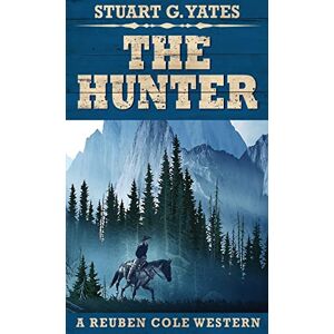 Yates, Stuart G The Hunter: 2 (Reuben Cole Westerns) Yates, Stuart G The Hunter: 2 (Reuben Cole Westerns)