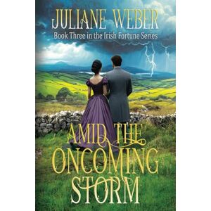 Weber Amid the Oncoming Storm: Gripping historical fiction in 19th century Ireland (The Irish Fortune Series) Weber Amid the Oncoming Storm: Gripping historical fiction in 19th century Ireland (The Irish Fortune Series)