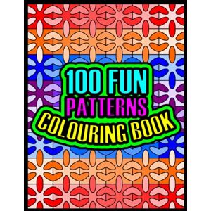 Rainbow, Penny 100 Fun Patterns Colouring Book: (An Awesome Colouring Adventure That’s Suitable For People Of All Ages And Abilities) Rainbow, Penny 100 Fun Patterns Colouring Book: (An Awesome Colouring Adventure That’s Suitable For People Of All Ages And Abilities)
