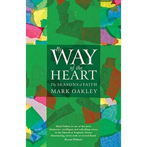 Oakley By Way of the Heart: The Seasons of Faith Oakley By Way of the Heart: The Seasons of Faith