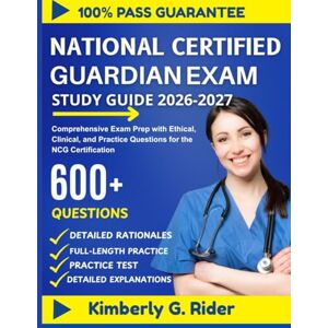 Rider, Kimberly G. National Certified Guardian Exam Study Guide 2026–2027: Comprehensive Exam Prep with Ethical, Clinical, and Practice Questions for the NCG Certification Rider, Kimberly G. National Certified Guardian Exam Study Guide 2026–2027: Comprehensive Exam Prep with Ethical, Clinical, and Practice Questions for the NCG Certification
