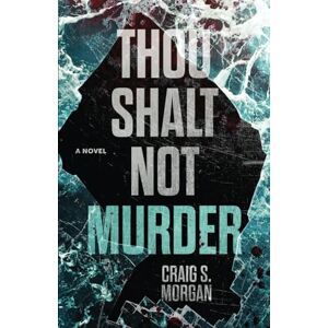 Morgan, Craig S. Thou Shalt Not Murder: A Novel: 1 (Thou Shalt Not Mysteries) Morgan, Craig S. Thou Shalt Not Murder: A Novel: 1 (Thou Shalt Not Mysteries)