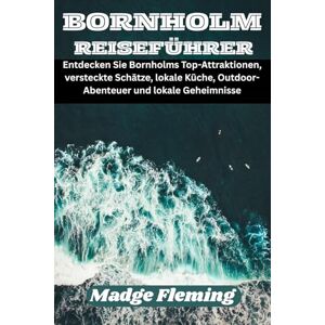 Fleming, Madge BORNHOLM REISEFÜHRER: Entdecken Sie Bornholms Top-Attraktionen, versteckte Schätze, lokale Küche, Outdoor-Abenteuer und lokale Geheimnisse Fleming, Madge BORNHOLM REISEFÜHRER: Entdecken Sie Bornholms Top-Attraktionen, versteckte Schätze, lokale Küche, Outdoor-Abenteuer und lokale Geheimnisse