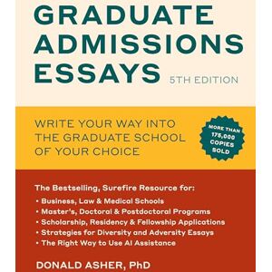 Asher, Donald Graduate Admissions Essays, Fifth Edition: Write Your Way into the Graduate School of Your Choice Asher, Donald Graduate Admissions Essays, Fifth Edition: Write Your Way into the Graduate School of Your Choice