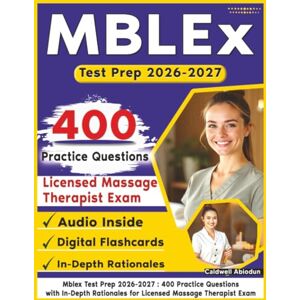Abiodun, Caldwell Mblex Test Prep 2026-2027: 400 Practice Questions with In-Depth Rationales for Licensed Massage Therapist Exam Abiodun, Caldwell Mblex Test Prep 2026-2027: 400 Practice Questions with In-Depth Rationales for Licensed Massage Therapist Exam