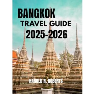 Roberts Bangkok Travel Guide 2025-2026: "Essential Itineraries, Authentic Experiences & Hidden Gems for Every Traveler” (Global Essence series) Roberts Bangkok Travel Guide 2025-2026: "Essential Itineraries, Authentic Experiences & Hidden Gems for Every Traveler” (Global Essence series)