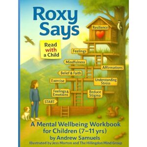 Samuels, Mr Andrew Gabriel Roxy Says: An Interactive Mental Health Workbook for Adults to Read With Children Samuels, Mr Andrew Gabriel Roxy Says: An Interactive Mental Health Workbook for Adults to Read With Children