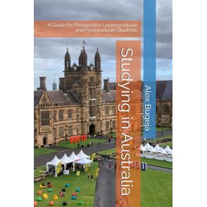 Bugeja, Dr Alex Studying in Australia: A Guide for Prospective Undergraduate and Postgraduate Students (Studying Overseas) Bugeja, Dr Alex Studying in Australia: A Guide for Prospective Undergraduate and Postgraduate Students (Studying Overseas)