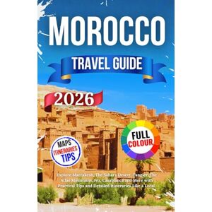 Nils, Jakob Morocco Travel Guide 2026: Explore Marrakesh, The Sahara Desert, Tangier, The Atlas Mountains, Fez, Casablanca and More with Practical Tips and Detailed Itineraries Like a Local. Nils, Jakob Morocco Travel Guide 2026: Explore Marrakesh, The Sahara Desert, Tangier, The Atlas Mountains, Fez, Casablanca and More with Practical Tips and Detailed Itineraries Like a Local.