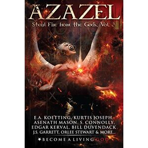 Koetting, E.A. AZAZEL: Steal Fire From The Gods: 3 (The Nine Demonic Gatekeepers Saga) Koetting, E.A. AZAZEL: Steal Fire From The Gods: 3 (The Nine Demonic Gatekeepers Saga)