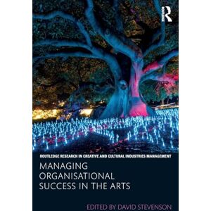 Managing Organisational Success in the Arts (Routledge Research in the Creative and Cultural Industries) Managing Organisational Success in the Arts (Routledge Research in the Creative and Cultural Industries)