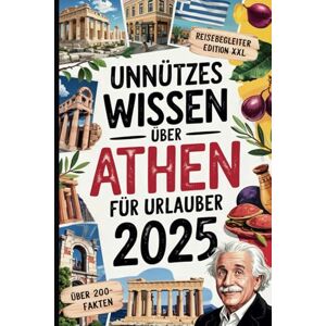 Breckmann, Sandra Unnützes Wissen über Athen für Urlauber: Über 200 kuriose und überraschende Fakten – das perfekte Geschenk für Griechenland-Liebhaber und Reiselustige Breckmann, Sandra Unnützes Wissen über Athen für Urlauber: Über 200 kuriose und überraschende Fakten – das perfekte Geschenk für Griechenland-Liebhaber und Reiselustige