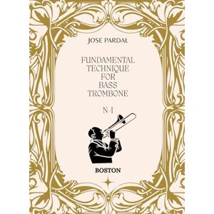 Pardal, Mr. Jose FUNDAMENTAL TECHNIQUE FOR BASS TROMBONE N-1: BOSTON Pardal, Mr. Jose FUNDAMENTAL TECHNIQUE FOR BASS TROMBONE N-1: BOSTON