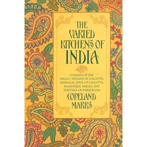 Marks, Copeland Varied Kitchens of India: Cuisines of the Anglo-Indians of Calcutta, Bengalis, Jews of Calcutta, Kashmiris, Parsis, and Tibetans of Darjeeling Marks, Copeland Varied Kitchens of India: Cuisines of the Anglo-Indians of Calcutta, Bengalis, Jews of Calcutta, Kashmiris, Parsis, and Tibetans of Darjeeling