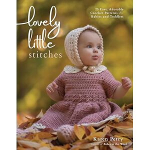 Petry, Karen Lovely Little Stitches: 25 Easy, Adorable Crochet Patterns for Babies and Toddlers Petry, Karen Lovely Little Stitches: 25 Easy, Adorable Crochet Patterns for Babies and Toddlers