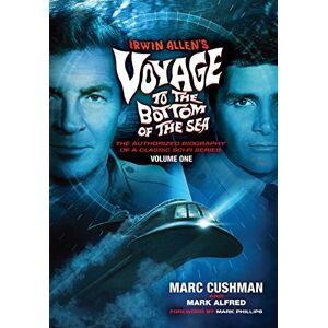 Cushman, Marc Irwin Allen's Voyage to the Bottom of the Sea Volume 1: The Authorized Biography of a Classic Sci-Fi Series Cushman, Marc Irwin Allen's Voyage to the Bottom of the Sea Volume 1: The Authorized Biography of a Classic Sci-Fi Series