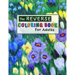 Wayne, Vanessa The Reverse Coloring Book For Adults For Anxiety Relief. You Draw the Lines on Colorful Watercolor Drawings Wayne, Vanessa The Reverse Coloring Book For Adults For Anxiety Relief. You Draw the Lines on Colorful Watercolor Drawings
