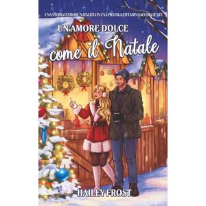 Frost, Hailey Un Amore Come Il Natale: Una romantica storia natalizia in una tranquilla cittadina (Wayward Hollow) Frost, Hailey Un Amore Come Il Natale: Una romantica storia natalizia in una tranquilla cittadina (Wayward Hollow)