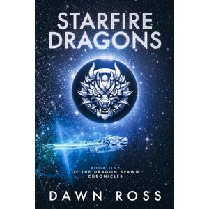 Ross, Dawn StarFire Dragons: 1 (Dragon Spawn Chronicles) Ross, Dawn StarFire Dragons: 1 (Dragon Spawn Chronicles)