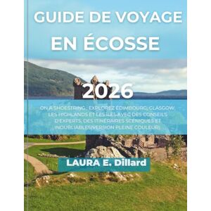 Dillard, Laura E GUIDE DE VOYAGE EN ÉCOSSE 2026: ON A SHOESTRING : EXPLOREZ ÉDIMBOURG, GLASGOW, LES HIGHLANDS ET LES ÎLES AVEC DES CONSEILS D'EXPERTS, DES ITINÉRAIRES SCÉNIQUES ET INOUBLIABLES(VERSION PLEINE COULEUR) Dillard, Laura E GUIDE DE VOYAGE EN ÉCOSSE 2026: ON A SHOESTRING : EXPLOREZ ÉDIMBOURG, GLASGOW, LES HIGHLANDS ET LES ÎLES AVEC DES CONSEILS D'EXPERTS, DES ITINÉRAIRES SCÉNIQUES ET INOUBLIABLES(VERSION PLEINE COULEUR)