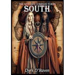 D'Raven, Dyrk The Witches Compass Turns South (Southern Hemisphere Specific Witchcraft) D'Raven, Dyrk The Witches Compass Turns South (Southern Hemisphere Specific Witchcraft)