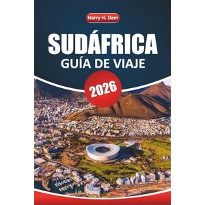 Dam, Harry H. Guía de viaje de Sudáfrica, 2026: Explora safaris de vida silvestre, ciudades vibrantes y aventuras culturales en toda la Nación del Arco Iris Dam, Harry H. Guía de viaje de Sudáfrica, 2026: Explora safaris de vida silvestre, ciudades vibrantes y aventuras culturales en toda la Nación del Arco Iris