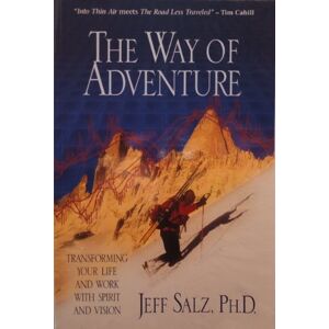Salz PhD, Jeff The Way of Adventure: Transforming Your Life and Work with Spirit and Vision Salz PhD, Jeff The Way of Adventure: Transforming Your Life and Work with Spirit and Vision