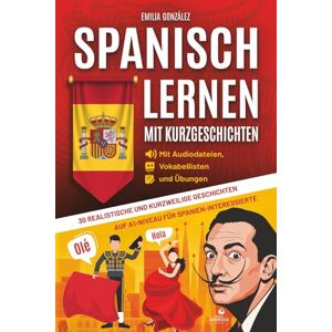González, Emilia Spanisch lernen mit Kurzgeschichten: 30 realistische und kurzweilige Geschichten auf A1-Niveau für Spanien-Interessierte auf Spanisch und Deutsch mit Audiodateien, Vokabellisten und Übungen González, Emilia Spanisch lernen mit Kurzgeschichten: 30 realistische und kurzweilige Geschichten auf A1-Niveau für Spanien-Interessierte auf Spanisch und Deutsch mit Audiodateien, Vokabellisten und Übungen