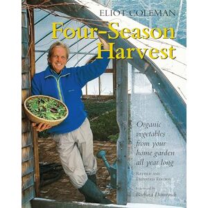 Eliot Coleman Four-season Harvest: Organic Vegetables from Your Home Garden All Year Long: Organic Vegetables from Your Home Garden All Year Long, 2nd Edition Eliot Coleman Four-season Harvest: Organic Vegetables from Your Home Garden All Year Long: Organic Vegetables from Your Home Garden All Year Long, 2nd Edition