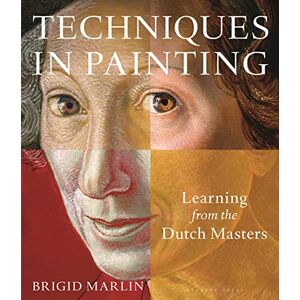 Brigid Marlin Techniques in Painting: Learning from the Dutch Masters Brigid Marlin Techniques in Painting: Learning from the Dutch Masters