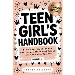 TEENSKILL SURGE Teen Girl's Handbook Book 1: Find Your Confidence, Beat Stress, Make Real Friends, and Love Who You Are ( Series) TEENSKILL SURGE Teen Girl's Handbook Book 1: Find Your Confidence, Beat Stress, Make Real Friends, and Love Who You Are ( Series)