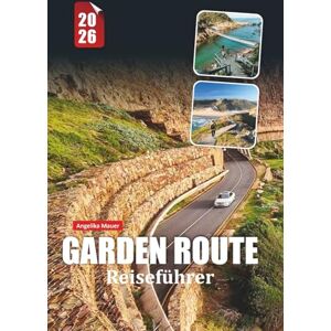 Mauer, Angelika GARDEN ROUTE REISEFÜHRER 2026: Landschaftlich reizvolle Küstenstraßen, Wildparks, Top-Städte, lokale Küche, Roadtrip-Routen und Insider-Tipps für ein unvergessliches südafrikanisches Abenteuer Mauer, Angelika GARDEN ROUTE REISEFÜHRER 2026: Landschaftlich reizvolle Küstenstraßen, Wildparks, Top-Städte, lokale Küche, Roadtrip-Routen und Insider-Tipps für ein unvergessliches südafrikanisches Abenteuer