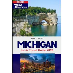 D. Hayes, Tara Michigan Iconic Travel Guide 2026: Explore Must-See Destinations, Hidden Gems, Scenic Drives & Insider Tips for Unforgettable Great Lakes Adventures (Tara's Travel Guide Series) D. Hayes, Tara Michigan Iconic Travel Guide 2026: Explore Must-See Destinations, Hidden Gems, Scenic Drives & Insider Tips for Unforgettable Great Lakes Adventures (Tara's Travel Guide Series)