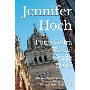Hoch, Jennifer Pontevedra Travel Guide 2026: Discover Galicia’s Hidden Gem with Local Insights, Scenic Walks, and Authentic Tapas Hoch, Jennifer Pontevedra Travel Guide 2026: Discover Galicia’s Hidden Gem with Local Insights, Scenic Walks, and Authentic Tapas