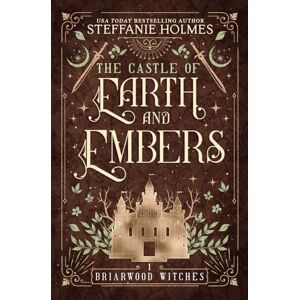 Holmes, Steffanie The Castle of Earth and Embers: 1 (Briarwood Witches) Holmes, Steffanie The Castle of Earth and Embers: 1 (Briarwood Witches)