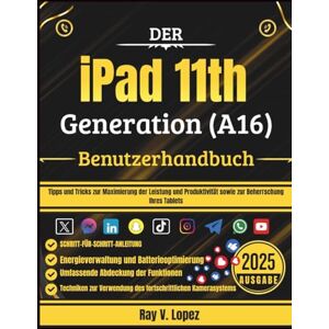 Lopez, Ray V. Der iPad 11th Generation (A16) Benutzerhandbuch: Tipps und Tricks zur Maximierung der Leistung und Produktivität sowie zur Beherrschung Ihres Tablets Lopez, Ray V. Der iPad 11th Generation (A16) Benutzerhandbuch: Tipps und Tricks zur Maximierung der Leistung und Produktivität sowie zur Beherrschung Ihres Tablets