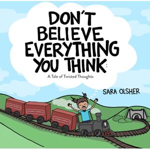 Olsher, Sara Don't Believe Everything You Think: A Tale of Twisted Thoughts (Teach Kids About Cognitive Distortions and Regulating Emotions) (Emotions: Identifying, Understanding, Managing, + Regulating) Olsher, Sara Don't Believe Everything You Think: A Tale of Twisted Thoughts (Teach Kids About Cognitive Distortions and Regulating Emotions) (Emotions: Identifying, Understanding, Managing, + Regulating)