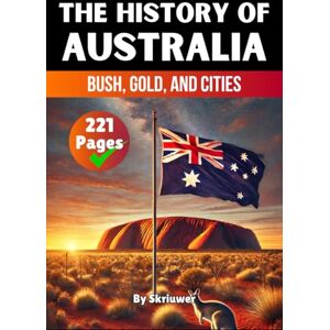 Skriuwer.com The History of Australia: Bush, Gold, and Cities (The History of Countries) Skriuwer.com The History of Australia: Bush, Gold, and Cities (The History of Countries)