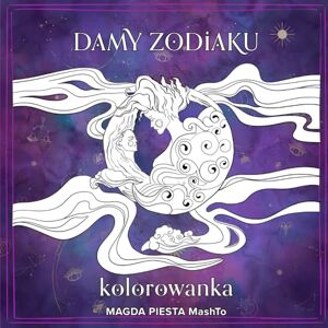 Piesta MashTo, Magda Damy Zodiaku – astrologiczna kolorowanka dla dorosłych i nastolatków z znakami zodiaku, planetami i wzorami mandali. Piesta MashTo, Magda Damy Zodiaku – astrologiczna kolorowanka dla dorosłych i nastolatków z znakami zodiaku, planetami i wzorami mandali.