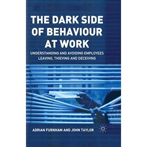 Furnham, A. The Dark Side of Behaviour at Work: Understanding and avoiding employees leaving, thieving and deceiving Furnham, A. The Dark Side of Behaviour at Work: Understanding and avoiding employees leaving, thieving and deceiving