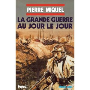 Miquel-P La grande guerre au jour le jour Miquel-P La grande guerre au jour le jour