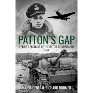 Rohmer, Richard Patton's Gap: A Pilot’s Account of the Battle of Normandy: A Pilot’s Account of the Battle of Normandy, 1944 (Major Battles of World War Two) Rohmer, Richard Patton's Gap: A Pilot’s Account of the Battle of Normandy: A Pilot’s Account of the Battle of Normandy, 1944 (Major Battles of World War Two)