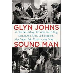 Johns, Glyn Sound Man: A Life Recording Hits with The Rolling Stones, The Who, Led Zeppelin, the Eagles , Eric Clapton, the Faces . . . Johns, Glyn Sound Man: A Life Recording Hits with The Rolling Stones, The Who, Led Zeppelin, the Eagles , Eric Clapton, the Faces . . .