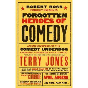 Robert Ross Forgotten Heroes of Comedy: An Encyclopedia of the Comedy Underdog Robert Ross Forgotten Heroes of Comedy: An Encyclopedia of the Comedy Underdog